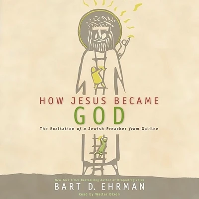 How Jesus Became God Lib/E: The Exaltation of a Jewish Preacher from Galilee (Compact Disc)