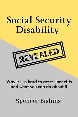 Social Security Disability Revealed: Why it's so hard to access benefits and what you can do about it (Paperback)