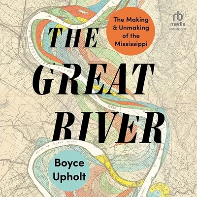 The Great River: The Making and Unmaking of the Mississippi (MP3 CD)