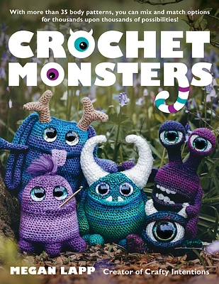 Crochet Monsters: With More Than 35 Body Patterns and Options for Horns, Limbs, Antennae and So Much More, You Can Mix and Match Options (Paperback)