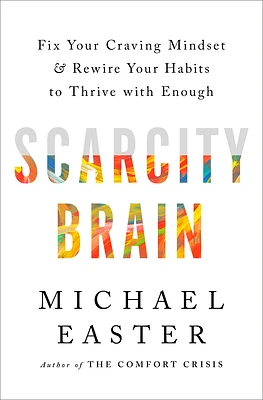 Scarcity Brain: Fix Your Craving Mindset and Rewire Your Habits to Thrive with Enough (Hardcover)