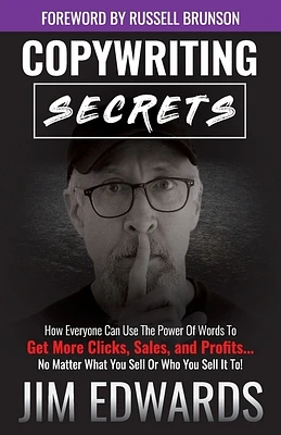 Copywriting Secrets: How Everyone Can Use the Power of Words to Get More Clicks, Sales