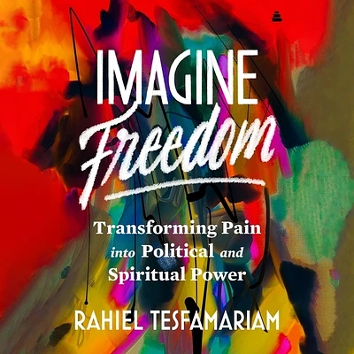 Imagine Freedom: Transforming Pain Into Political and Spiritual Power (MP3 CD)