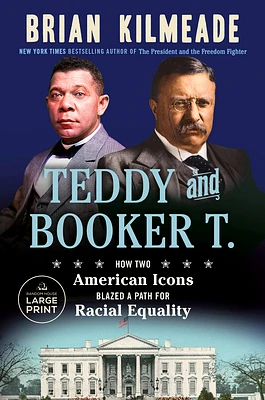 Teddy and Booker T.: How Two American Icons Blazed a Path for Racial Equality (Large Print / Paperback)