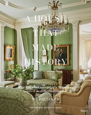 A House That Made History: The Illinois Governors Mansion, Legacy of an Architectural Treasure (Hardcover)