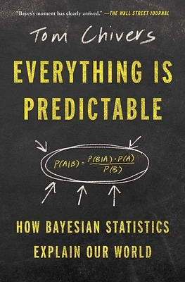 Everything Is Predictable: How Bayesian Statistics Explain Our World (Paperback)