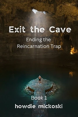 Exit the Cave: Ending the Reincarnation Trap, Book 1 (Paperback)