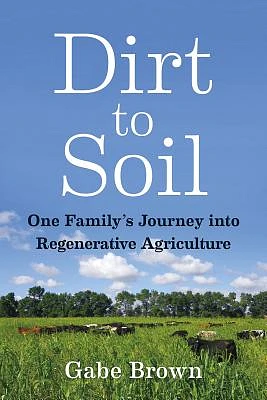 Dirt to Soil: One Family's Journey Into Regenerative Agriculture (Paperback)