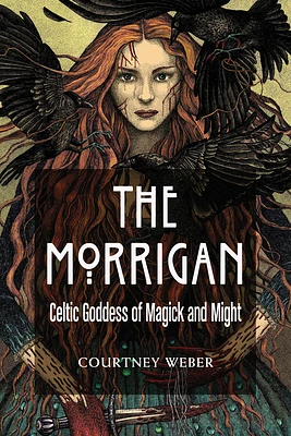 The Morrigan: Celtic Goddess of Magick and Might (Paperback)