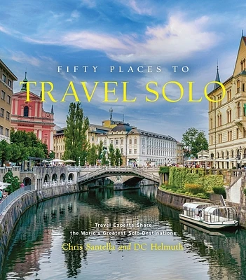 Fifty Places to Travel Solo: Travel Experts Share the World’s Greatest Solo Destinations (Hardcover)