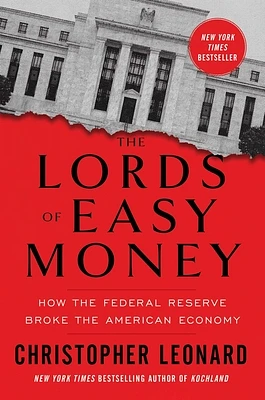 The Lords of Easy Money: How the Federal Reserve Broke the American Economy (Hardcover)