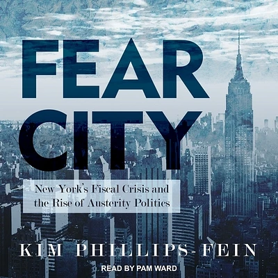 Fear City: New York's Fiscal Crisis and the Rise of Austerity Politics (Compact Disc)