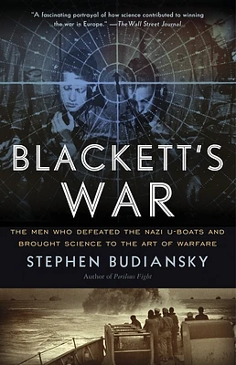 Blackett's War: The Men Who Defeated the Nazi U-Boats and Brought Science to the Art of Warfare Warfare (Paperback)