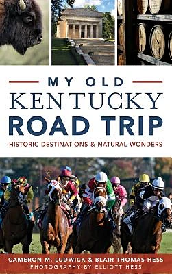 My Old Kentucky Road Trip: Historic Destinations & Natural Wonders (Hardcover)