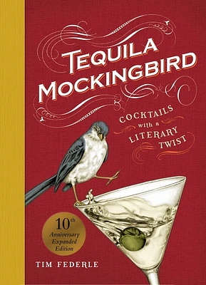 Tequila Mockingbird (10th Anniversary Expanded Edition): Cocktails with a Literary Twist (Hardcover)