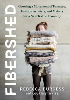 Fibershed: Growing a Movement of Farmers, Fashion Activists, and Makers for a New Textile Economy (Paperback)