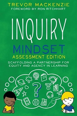 Inquiry Mindset: Scaffolding a Partnership for Equity and Agency in Learning (Paperback)