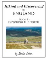 Hiking and Discovering in England: Book 1 - EXPLORING THE NORTH