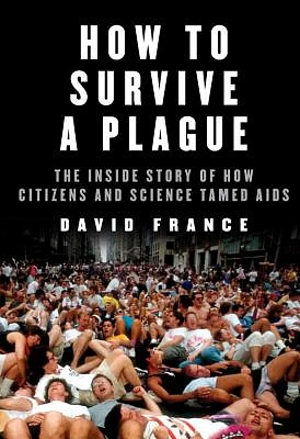 How to Survive a Plague: The Inside Story of How Citizens and Science Tamed AIDS (Hardcover)