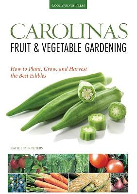 Carolinas Fruit & Vegetable Gardening:  How to Plant, Grow, and Harvest the Best Edibles (Fruit & Vegetable Gardening Guides) (Paperback)