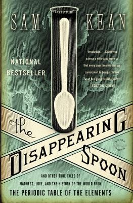 The Disappearing Spoon: And Other True Tales of Madness, Love, and the History of the World from the Periodic Table of the Elements (Paperback)