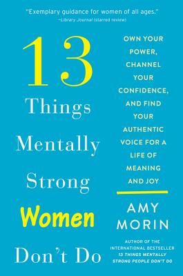 13 Things Mentally Strong Women Don't Do: Own Your Power, Channel Your Confidence