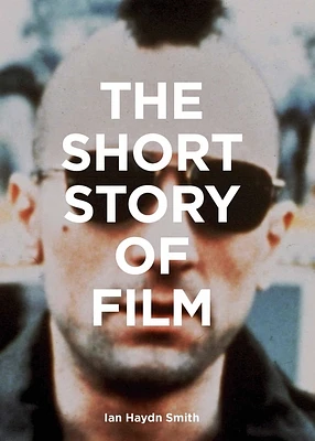 The Short Story of Film: A Pocket Guide to Key Genres, Films, Techniques and Movements (Paperback)