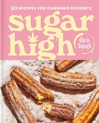 Sugar High: 50 Recipes for Cannabis Desserts: A Cookbook (Hardcover)