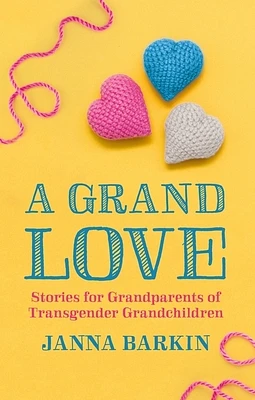 A Grand Love: Stories for Grandparents of Transgender Grandchildren (Paperback)