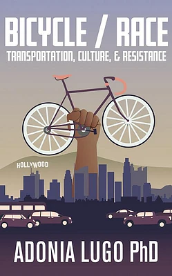 Bicycle/Race: Transportation, Culture, & Resistance (Paperback)