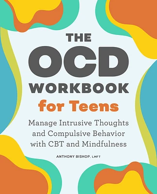 The OCD Workbook for Teens: Manage Intrusive Thoughts and Compulsive Behavior with CBT and Mindfulness (Paperback)