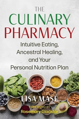 The Culinary Pharmacy: Intuitive Eating, Ancestral Healing, and Your Personal Nutrition Plan (Paperback)