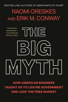 The Big Myth: How American Business Taught Us to Loathe Government and Love the Free Market (Paperback)