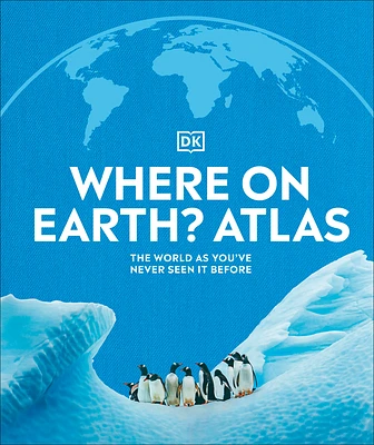 Where on Earth? Atlas: The World As You've Never Seen It Before (DK Where on Earth? Atlases) (Hardcover)