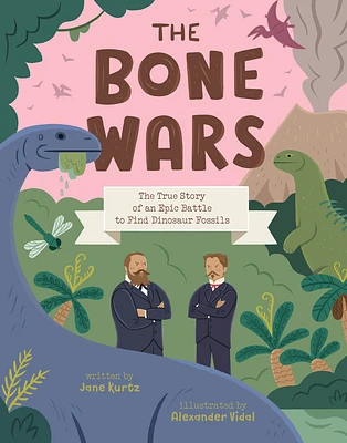 The Bone Wars: The True Story of an Epic Battle to Find Dinosaur Fossils (Hardcover)