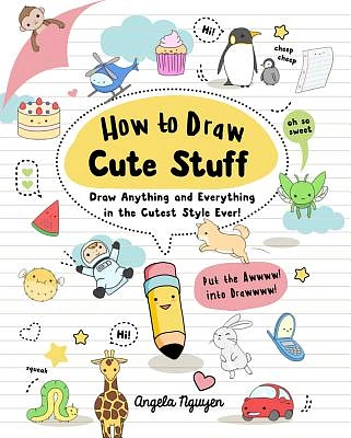 How to Draw Cute Stuff: Draw Anything and Everything in the Cutest Style Ever! Volume 1 (Paperback)