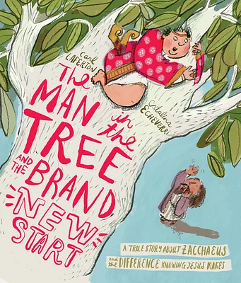 The Man in the Tree and the Brand New Start Storybook: A True Story about Zacchaeus and the Difference Knowing Jesus Makes (Hardcover)