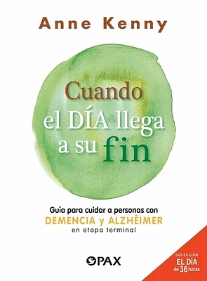 Cuando el día llega a su fin: Guía para cuidar a personas con demencia y alzhéimer en etapa terminal  (Paperback)