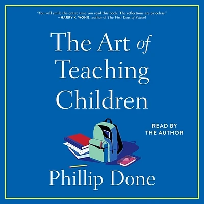 The Art of Teaching Children: All I Learned from a Lifetime in the Classroom (Compact Disc)