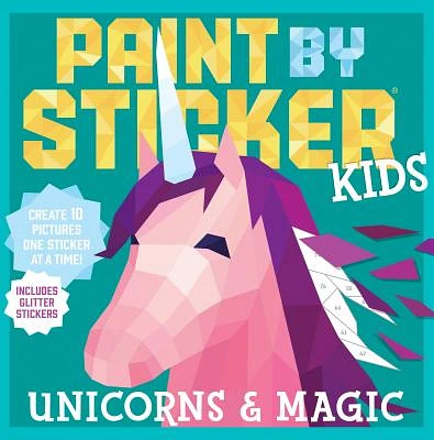 Paint by Sticker Kids: Unicorns & Magic: Create 10 Pictures One Sticker at a Time! Includes Glitter Stickers (Paperback)