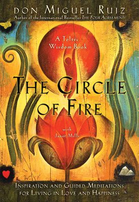 The Circle of Fire: Inspiration and Guided Meditations for Living in Love and Happiness (A Toltec Wisdom Book #5) (Paperback)