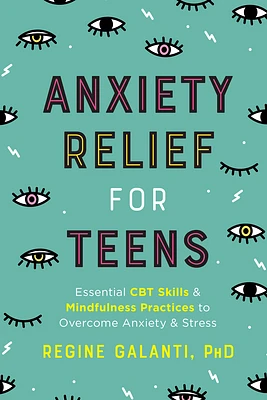 Anxiety Relief for Teens: Essential CBT Skills and Mindfulness Practices to Overcome Anxiety and Stress (Paperback)