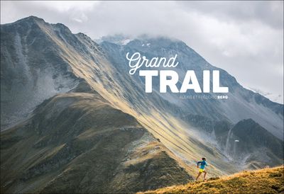 Grand Trail: A Magnificent Journey to the Heart of Ultrarunning and Racing