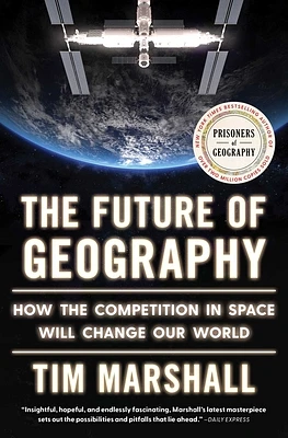 The Future of Geography: How the Competition in Space Will Change Our World (Politics of Place #5) (Paperback)