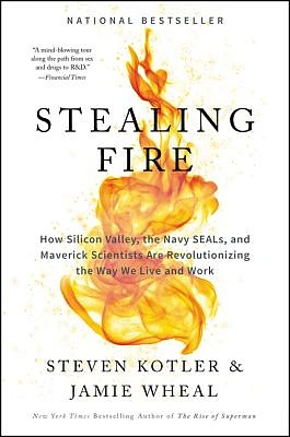 Stealing Fire: How Silicon Valley, the Navy SEALs