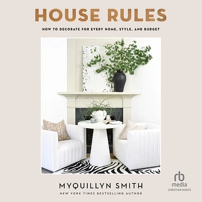 House Rules: How to Decorate for Every Home, Style