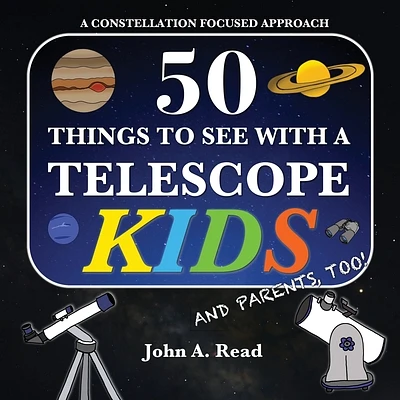 50 Things To See With A Telescope - Kids: A Constellation Focused Approach (Paperback)