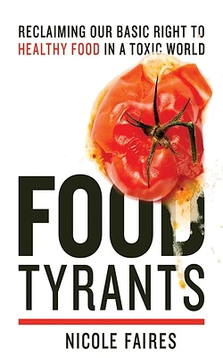 Food Tyrants: Fight for Your Right to Healthy Food in a Toxic World (Hardcover)