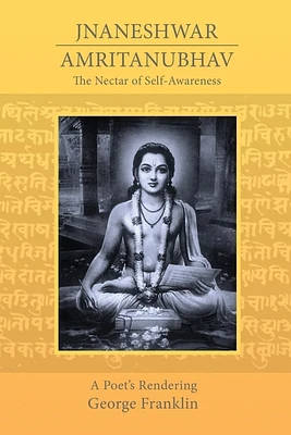 The Nectar of Self-Awareness: A Poet's Rendering of Jnaneshwar's Amritanubhav (Paperback)