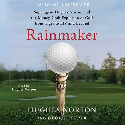 Rainmaker: Superagent Hughes Norton and the Money Grab Explosion of Golf from Tiger to LIV and Beyond (Compact Disc)